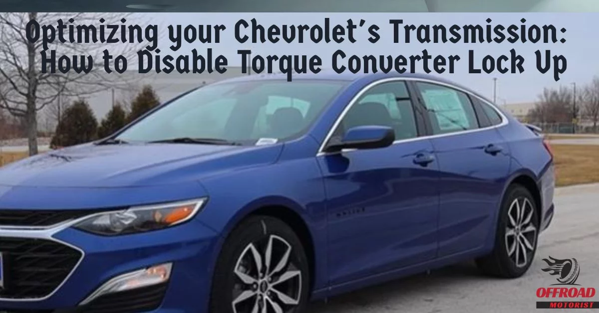 How To Disable Torque Converter Lock Up | Optimizing Your Chevrolet’s Transmission