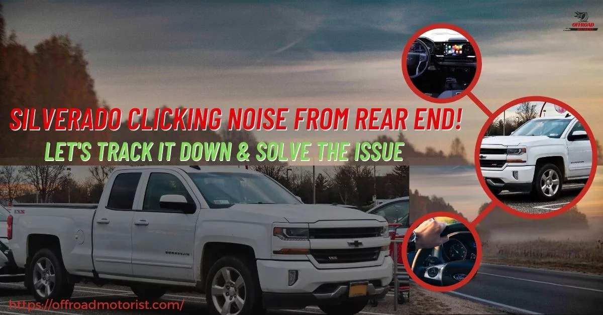 Silverado Clicking Noise From Rear End! Let’s Track It Down & Solve The Issue
