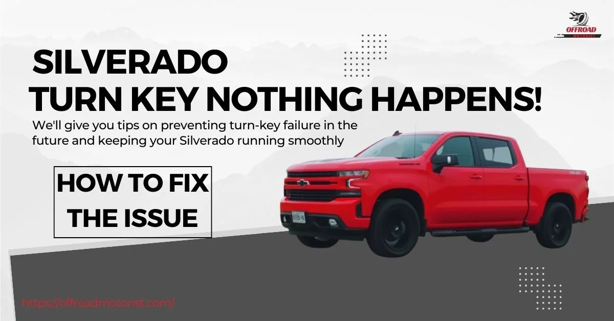 Silverado Turn Key Nothing Happens! How to Fix the Issue