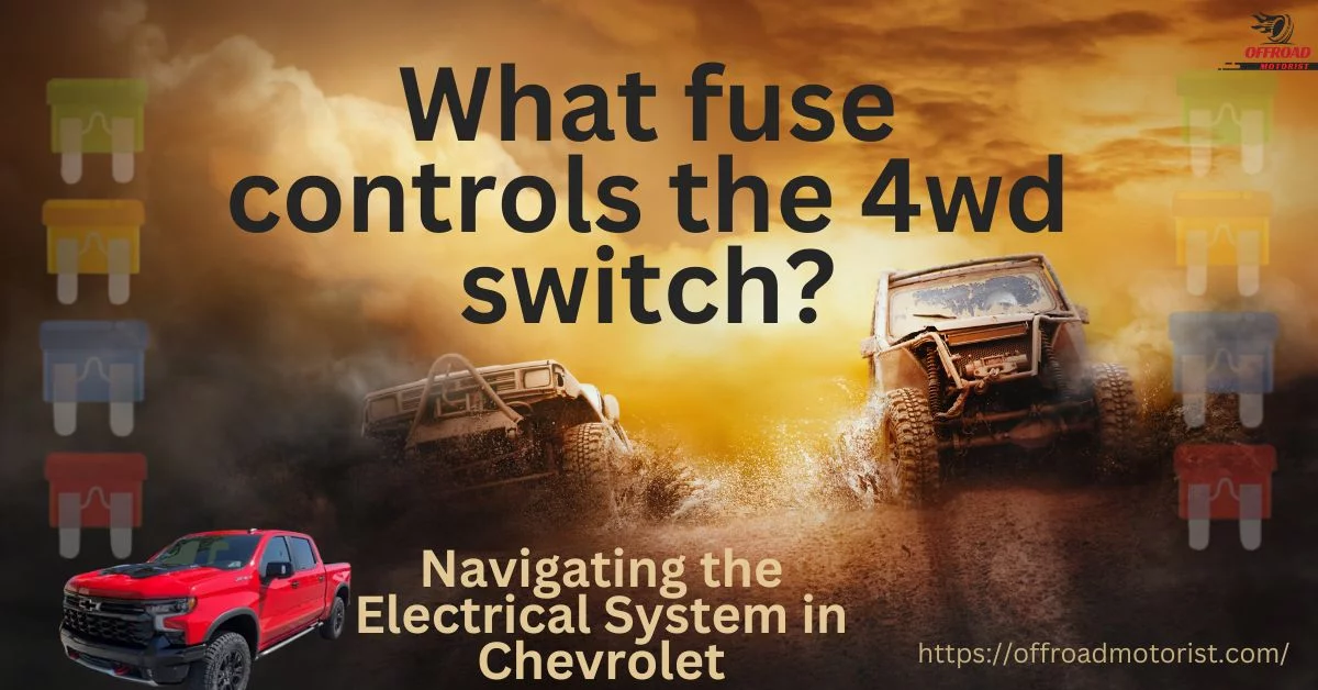 What Fuse Controls The 4wd Switch | Navigating The Electrical System In Chevrolet Vehicles