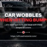 Car Wobbles When Hitting Bumps