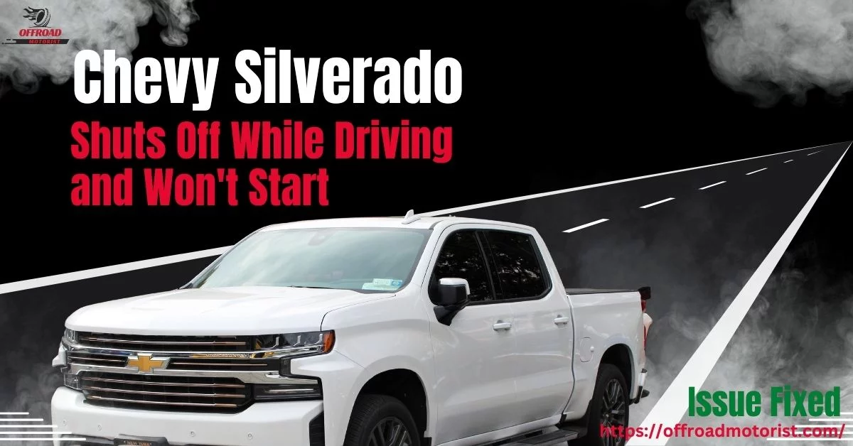 Mysterious Shutdowns: Chevy Silverado Shuts Off While Driving and Won’t Start [Issue Fixed]