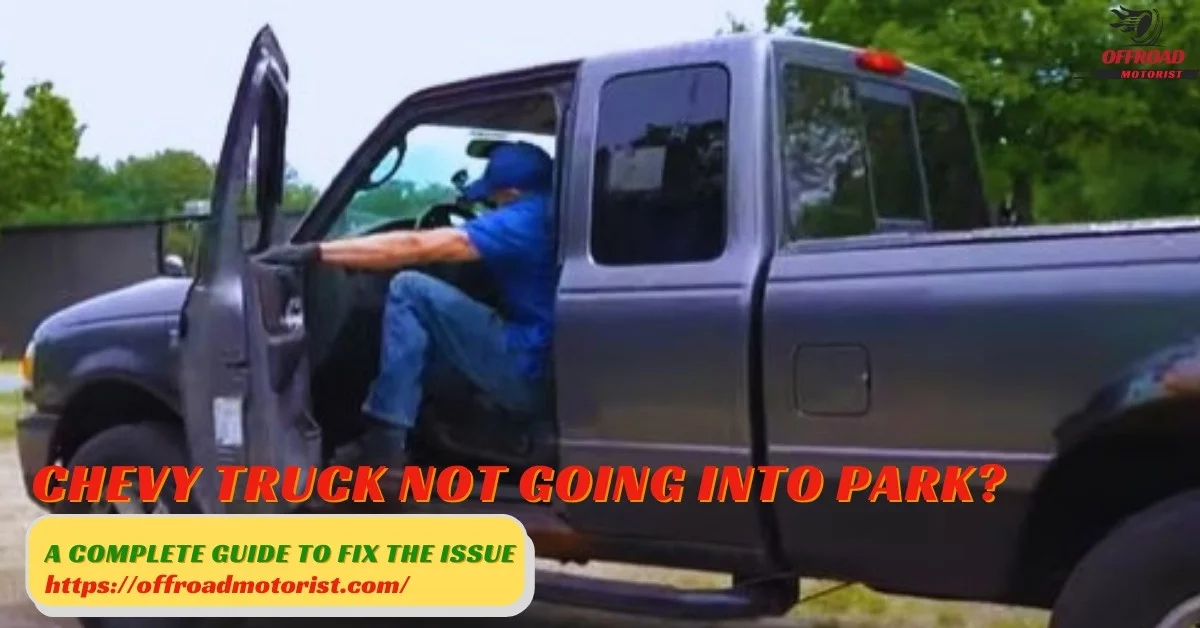 Chevy Truck Wont Go into Park and How to Fix It [A Complete Guide]