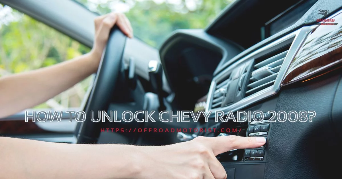 How to Unlock Chevy Radio 2008 [Crack The Code with Ultimate Solution ]