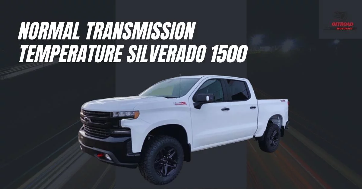 Normal Transmission Temperature Silverado 1500 [Every Thing You Need to Know]