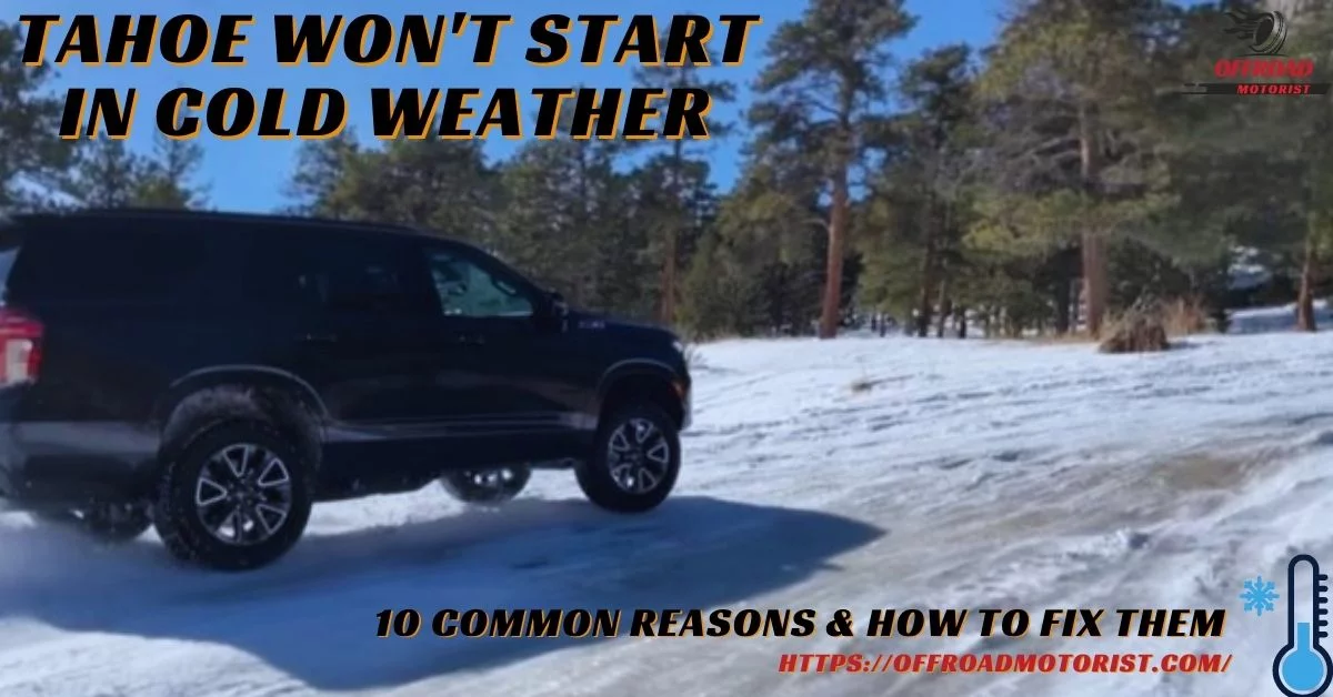 Chevy Tahoe Won’t Start in Cold Weather [10 Common Reasons & How to Fix Them]