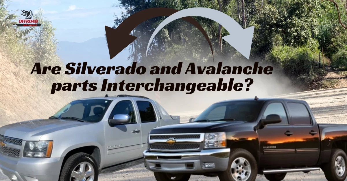 Are Silverado and Avalanche parts Interchangeable? Here’s What You Need to Know