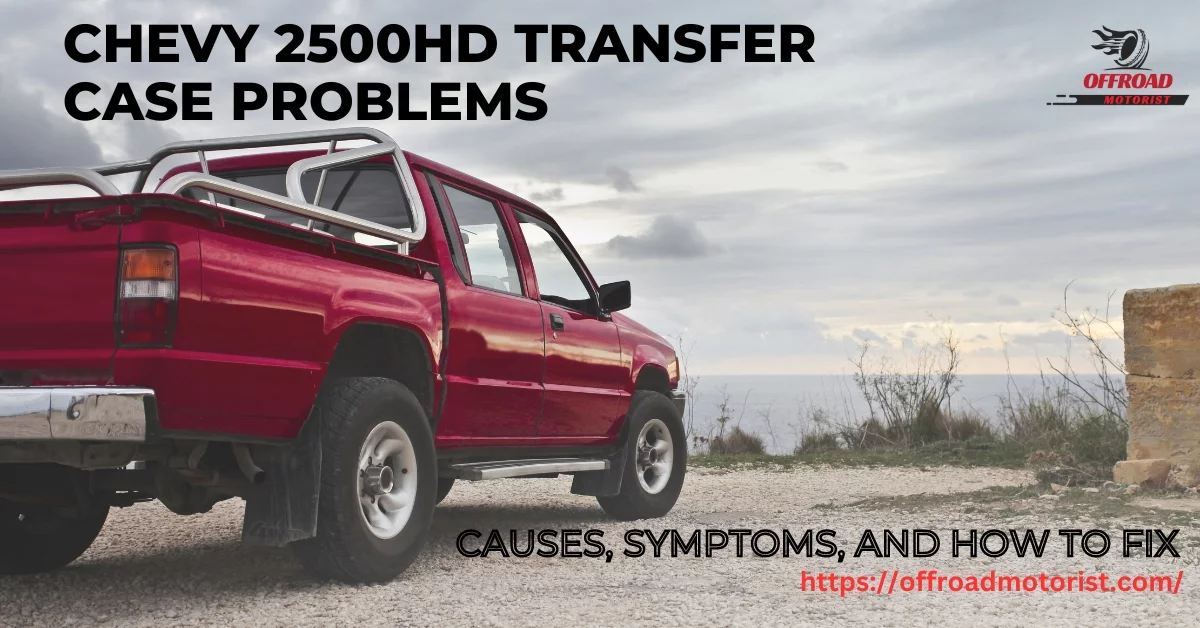 Chevy 2500HD Transfer Case Problems [Causes, Symptoms, and How to Fix]