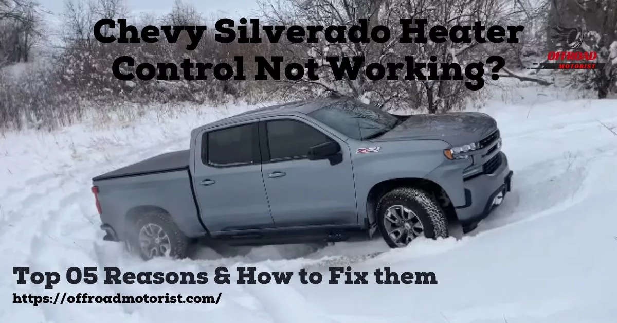 Chevy Silverado Heater Not Working? [Top 05 Reasons & How to Fix them]
