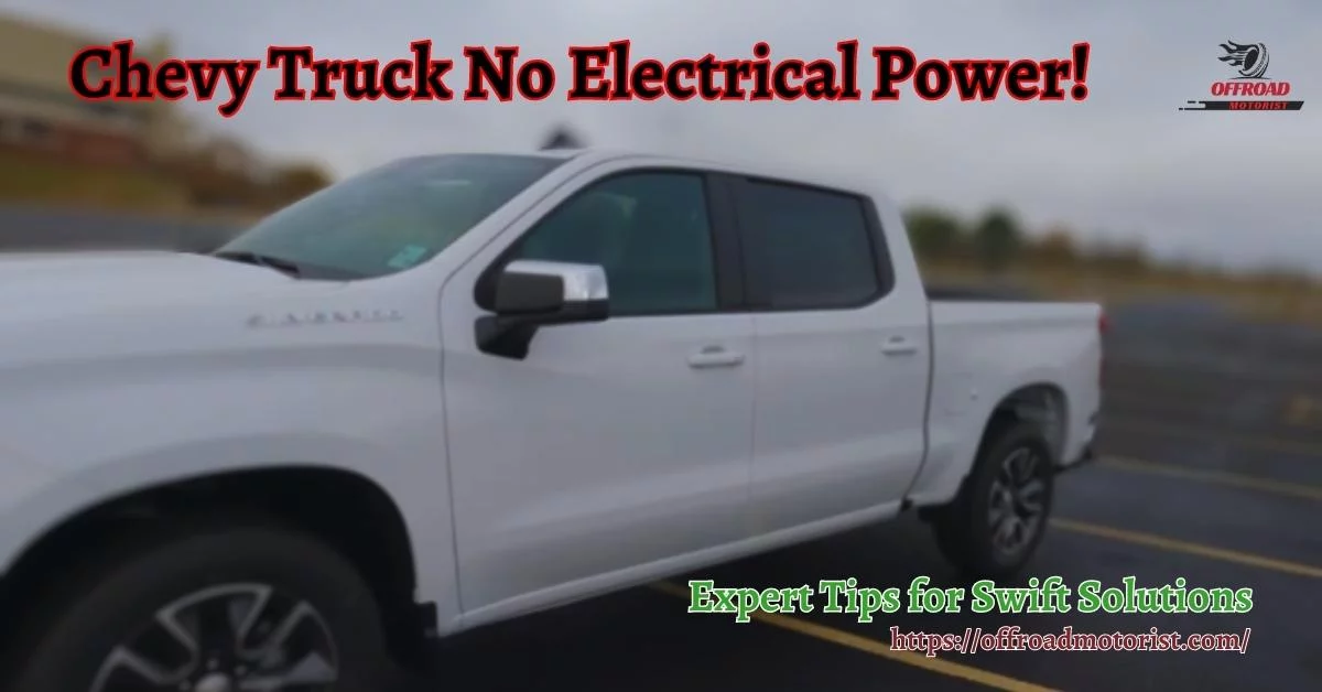 Chevy Truck No Electrical Power| Expert Tips For Swift Solutions