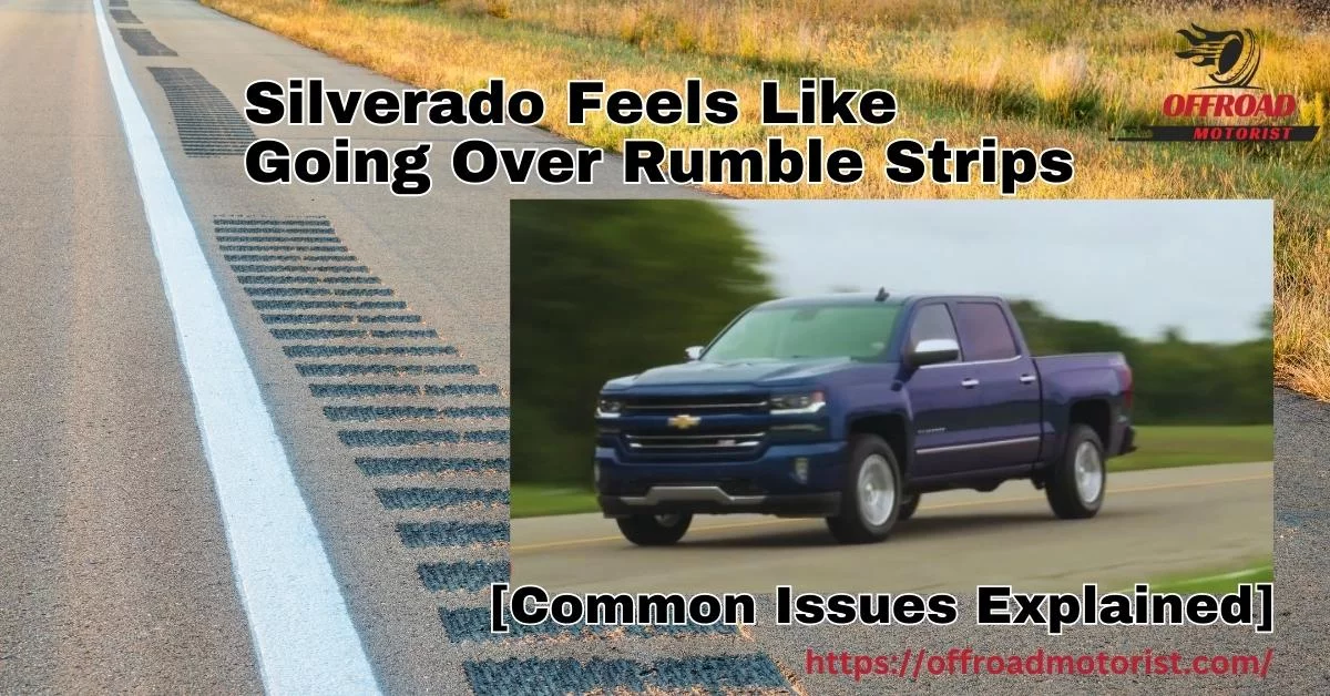 Silverado Feels Like Going Over Rumble Strips? [Common Issues Explained]
