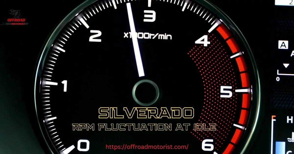 Silverado RPM Fluctuation at Idle | Causes, Symptoms, and Solutions [Tips and Tricks]