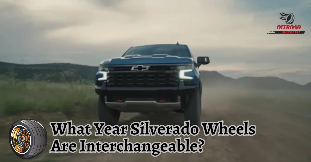 What Year Silverado Wheels Are Interchangeable? [Find the Perfect Fit: 1999 to Present]