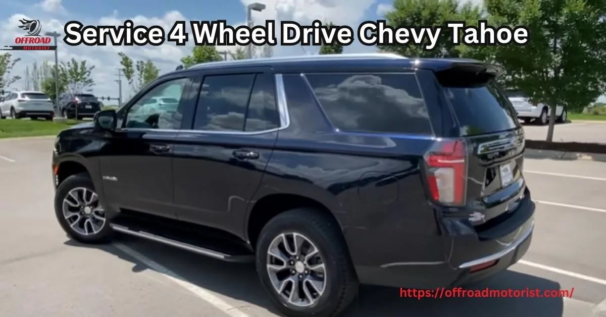 Keep Your Ride Safe| Decoding the “Service 4 Wheel Drive Tahoe” Warning