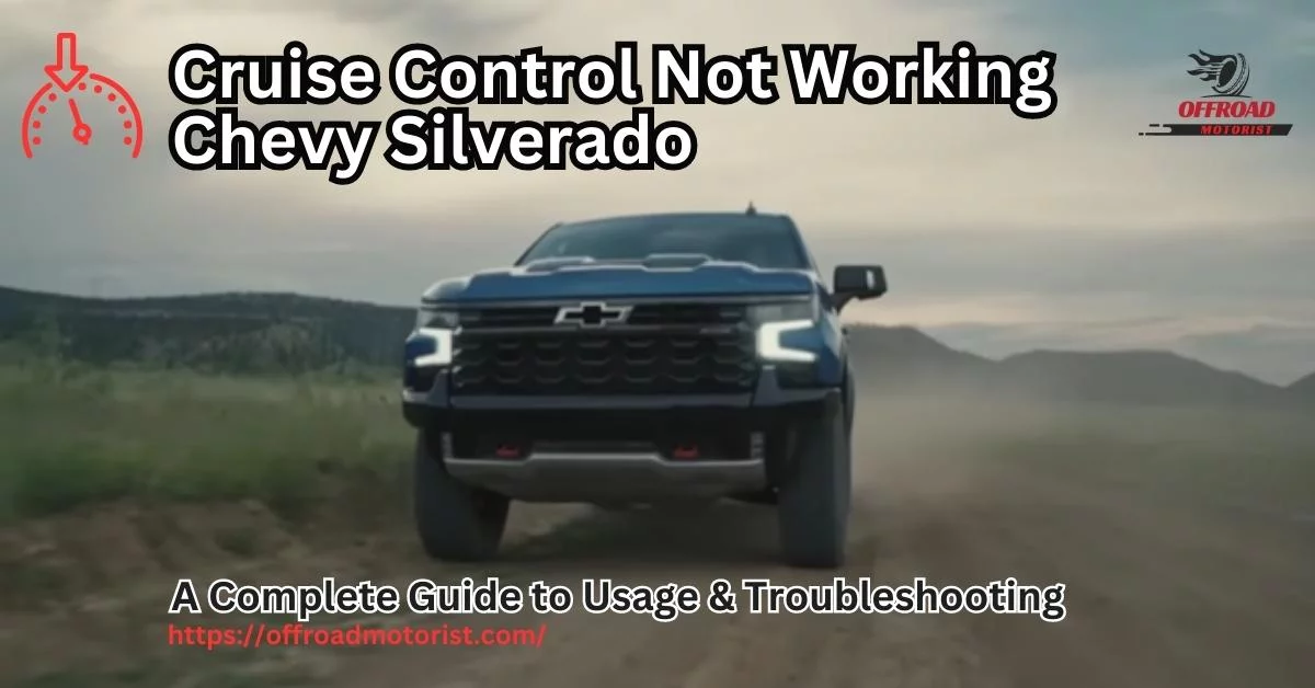 Cruise Control Not Working Chevy Silverado| A Complete Guide to Usage & Troubleshooting
